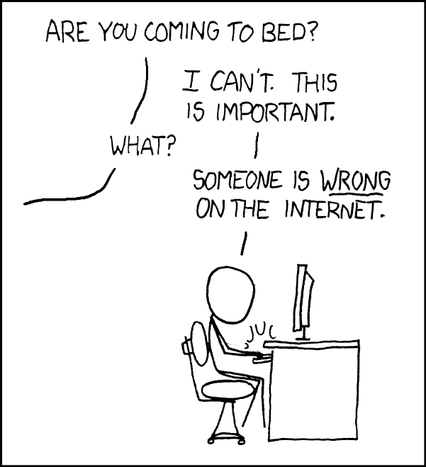 A stick figure sits at a computer, typing furiously. Someone off-screen says "Are you coming to bed?" The stick figure replies "I can't. This is important." When asked to elaborate, the stick figure says "Someone is wrong on the internet."